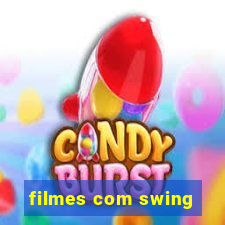 filmes com swing